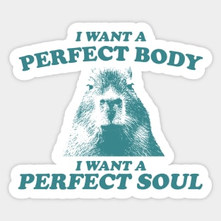 Capybara i want a perfect body i want a perfect soul Shirt, Funny Capybara Meme Sticker